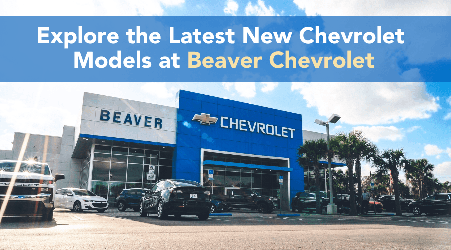 NEW CHEVROLET MODELS AT BEAVER CHEVROLET,BEAVER CHEVROLET