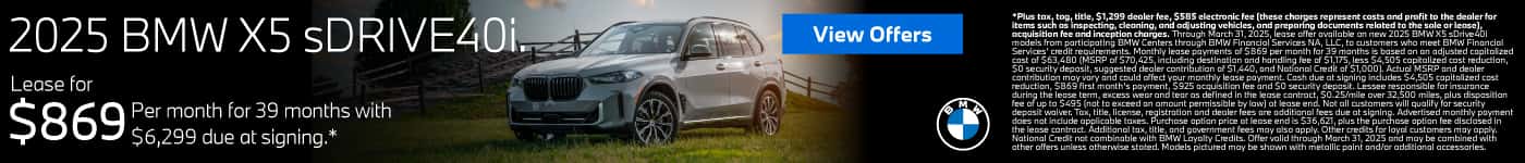 2025 X5 sDrive40i $869 a month for 39 months* $6,299 due at signing