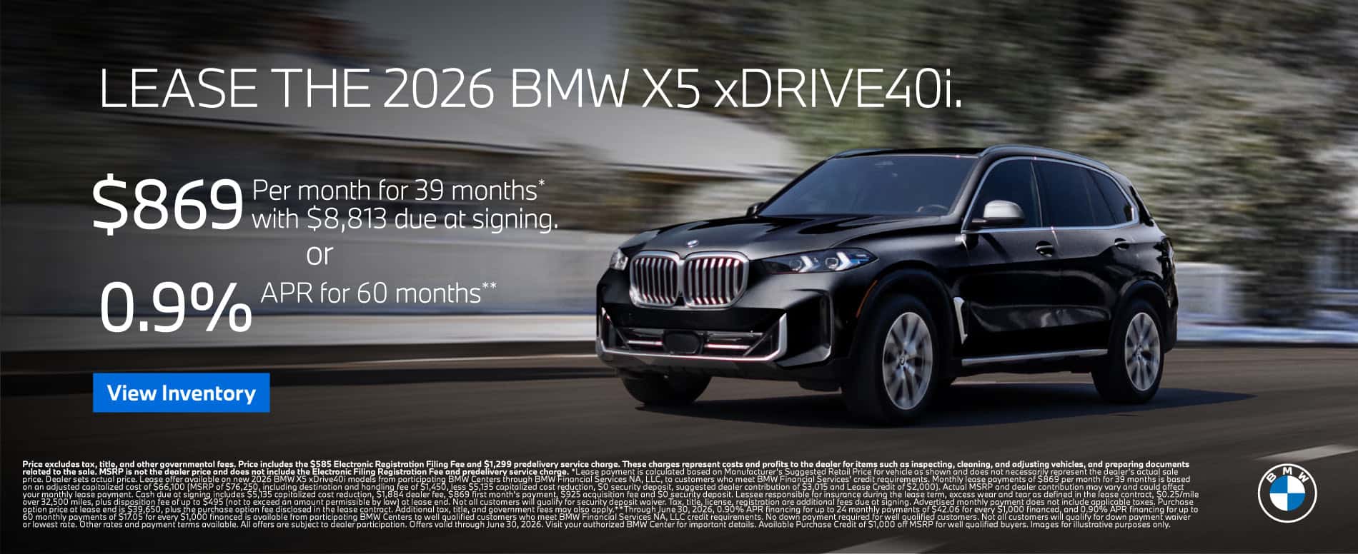 LEASE THE 2026 BMW X5 xDRIVE 40i. $869 for 39 months* $8,813 due at signing or 0.9% APR for 60 Months**