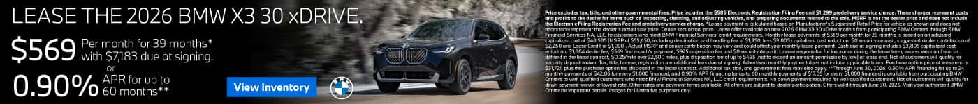 LEASE THE 2026 BMW X3 30 xDRIVE. $569 for 39 months* $7,183 due at signing OR 0.90% APR for up to 60 Months**