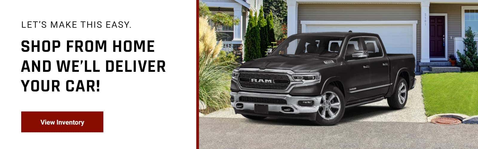 Let's make this easy. shop from home and we'll deliver your car