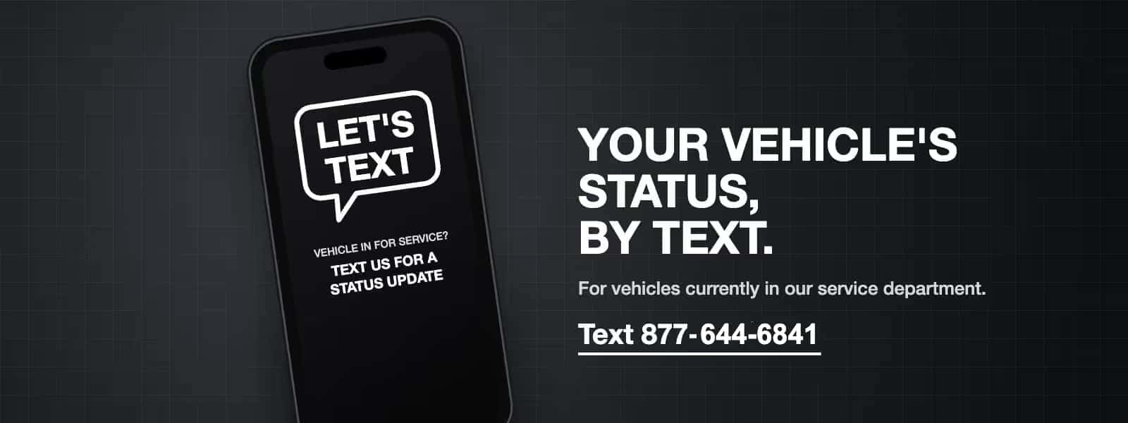 Text us for a status update on your vehicle in service: 877-644-6841