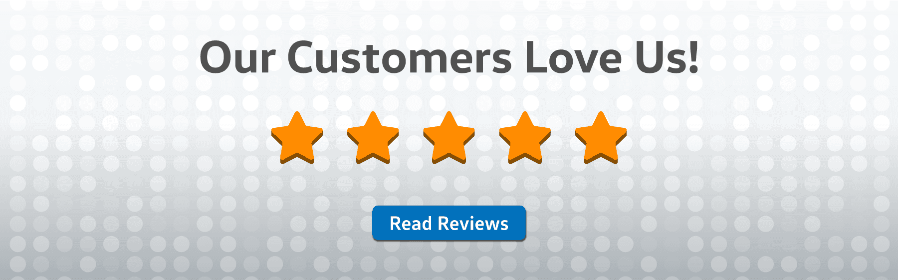 Our customers love us! Click here to read reviews.