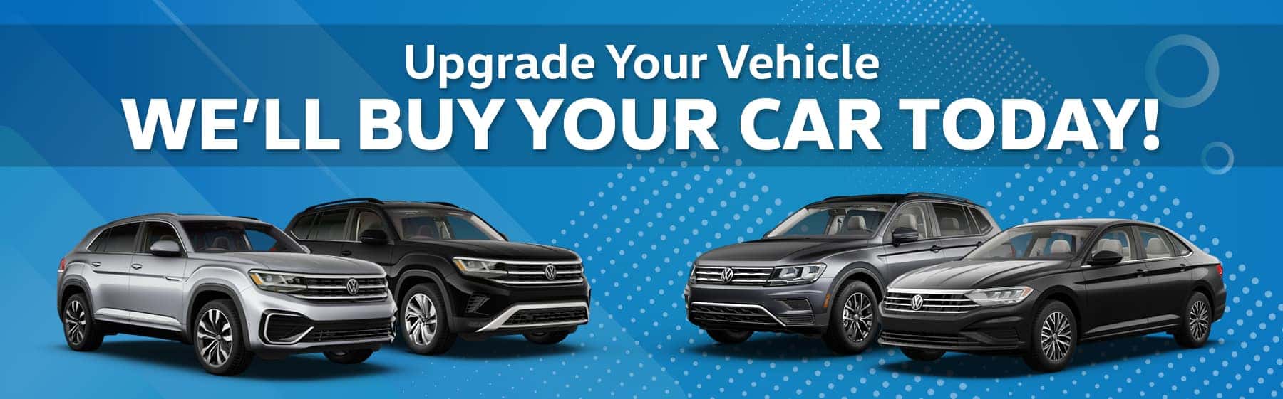 Upgrade your vehicle. We'll buy your car today!