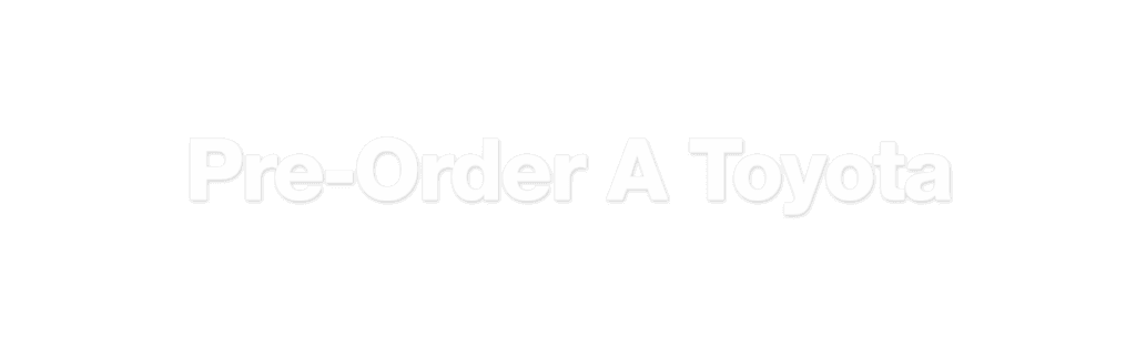 Pre-Order A Toyota | Lake Country Toyota