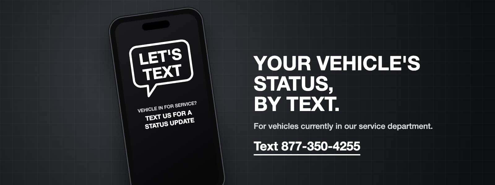 Text us for a status update on your vehicle in service: 877-350-4255