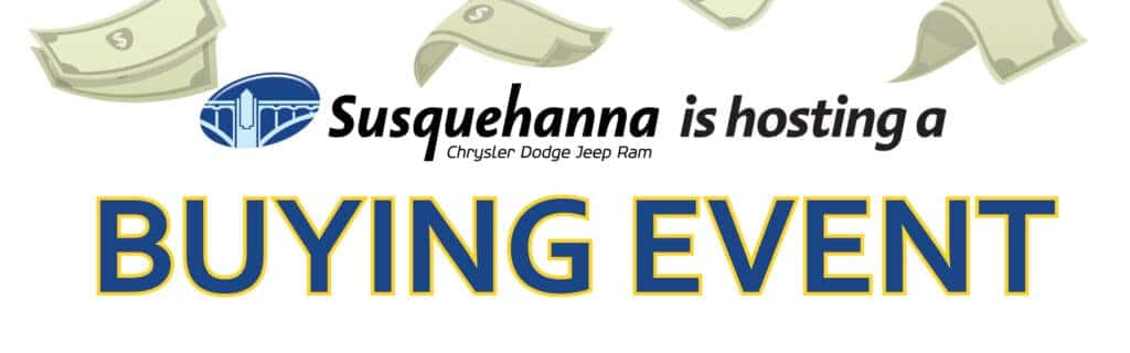 Susquehanna Chrysler Dodge Jeep Ram is having a Buying Event!